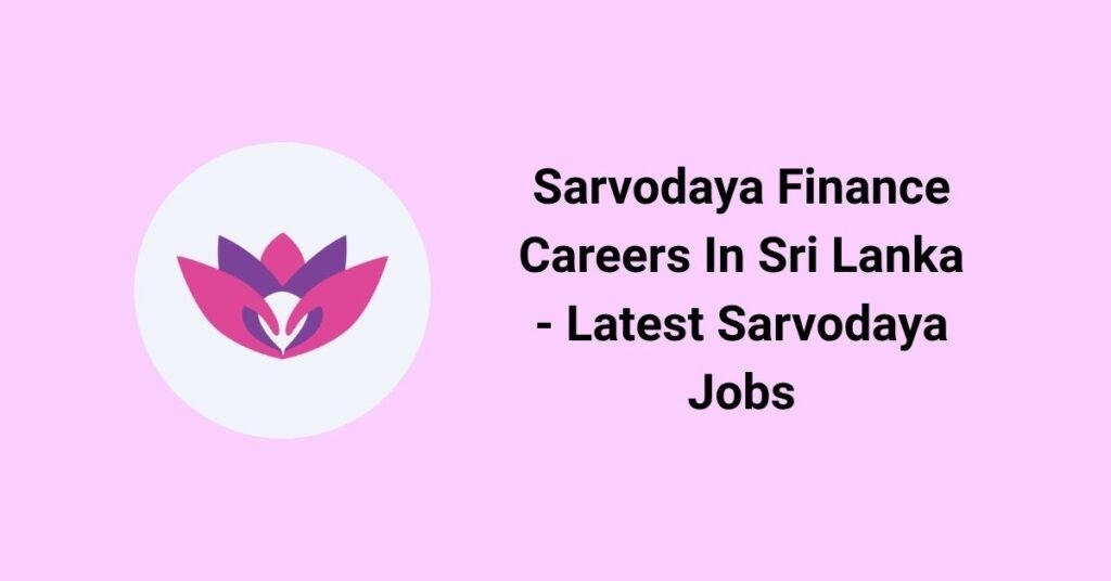 Sarvodaya Finance Careers In Sri Lanka - Latest Sarvodaya Jobs