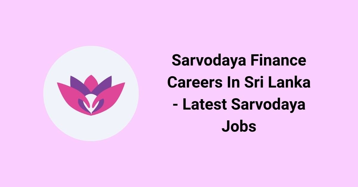 Sarvodaya Finance Careers In Sri Lanka - Latest Sarvodaya Jobs