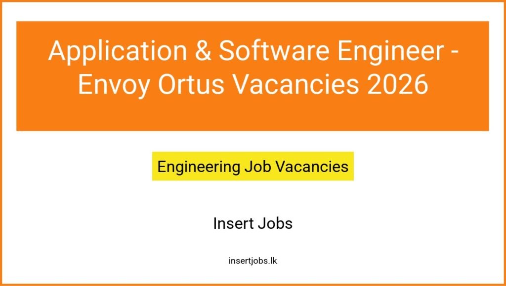 Application & Software Engineer - Envoy Ortus Vacancies 2026