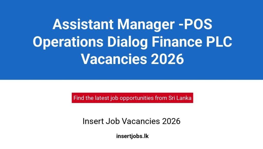 Assistant Manager -POS Operations Dialog Finance PLC Vacancies 2026