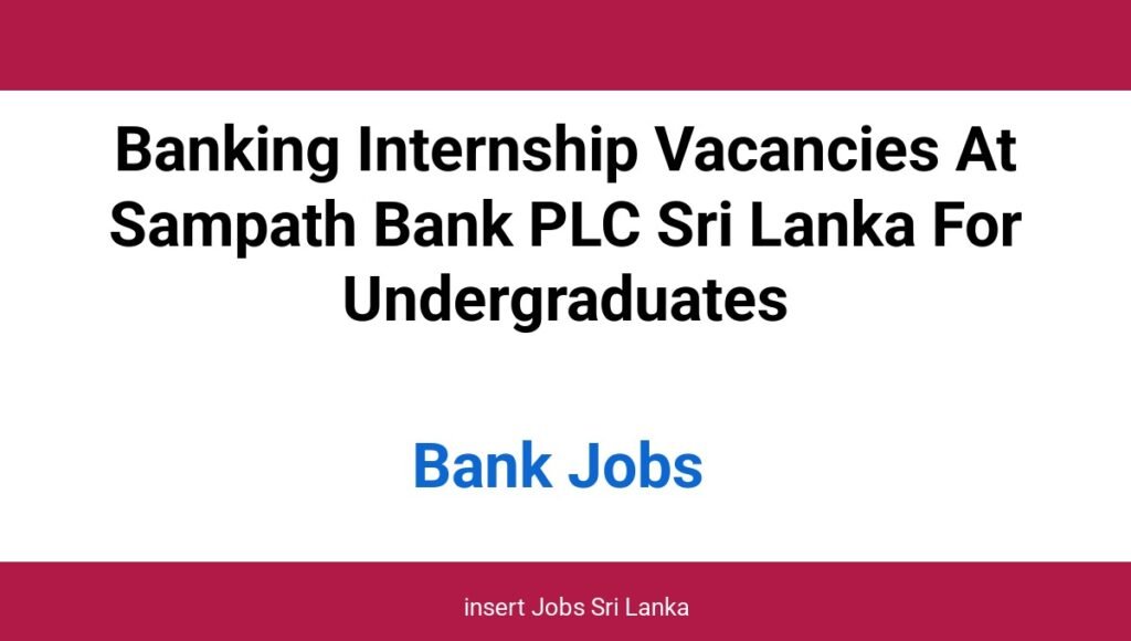 Banking Internship Vacancies At Sampath Bank PLC Sri Lanka For Undergraduates