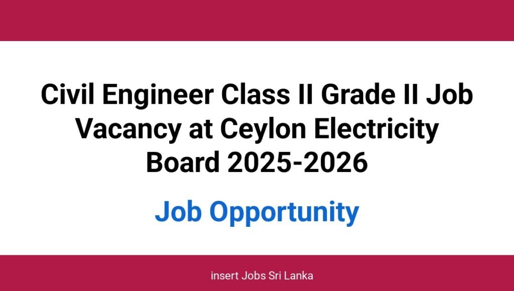 Civil Engineer Class II Grade II Job Vacancy at Ceylon Electricity Board 2025-2026