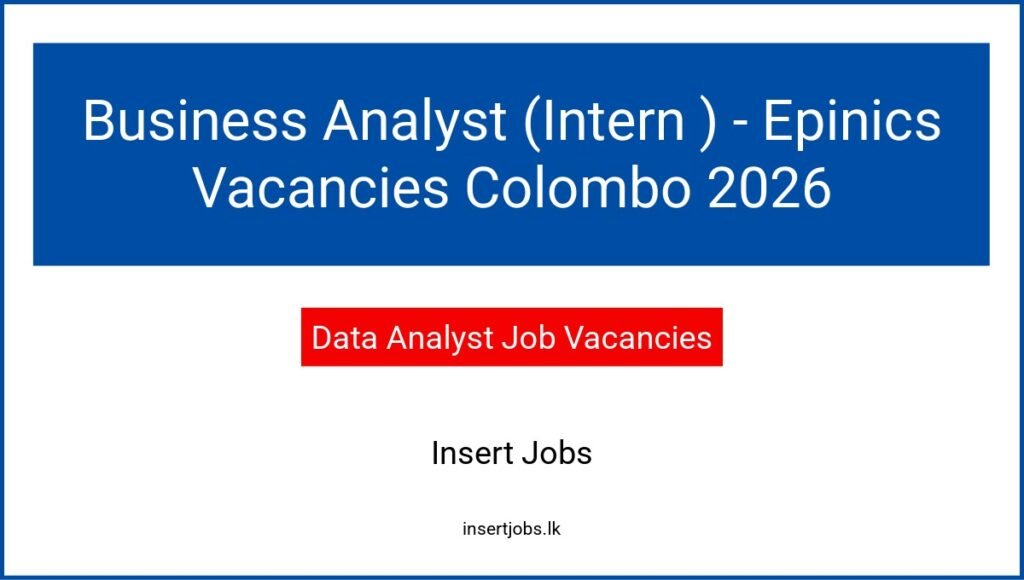 Business Analyst (Intern ) - Epinics Vacancies Colombo 2026