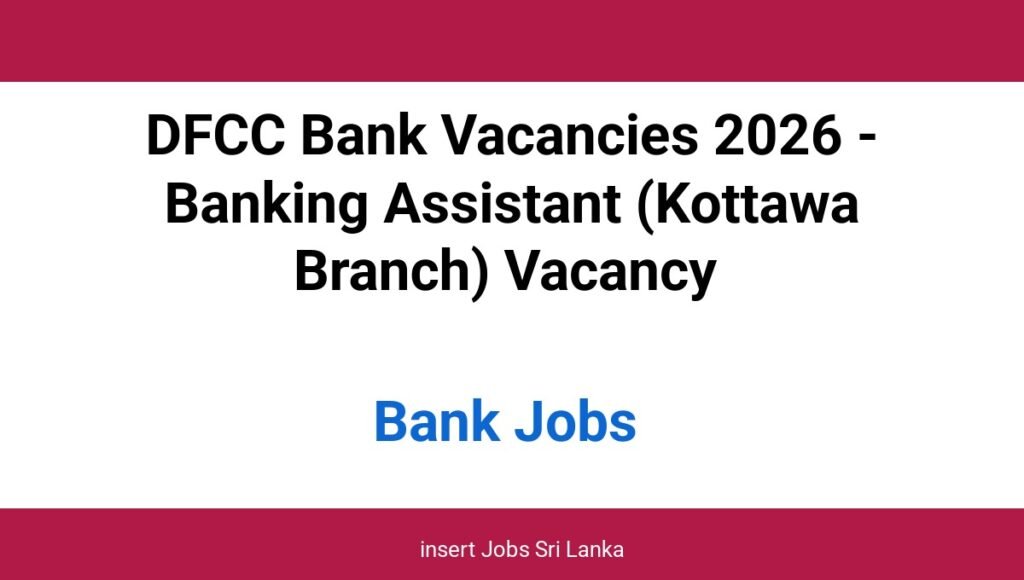 DFCC Bank Vacancies 2026 - Banking Assistant (Kottawa Branch) Vacancy
