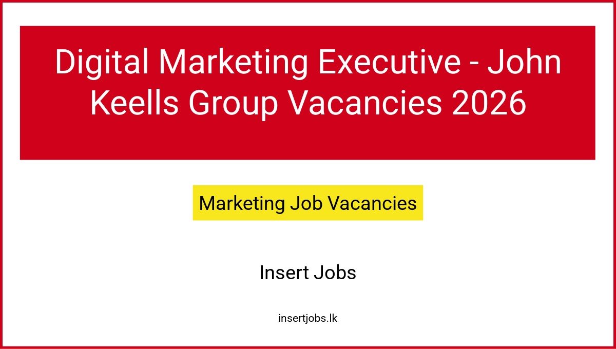 Digital Marketing Executive - John Keells Group Vacancies 2026