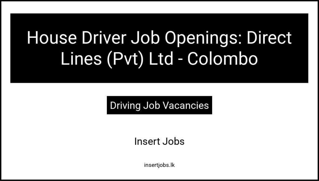 House Driver Job Openings: Direct Lines (Pvt) Ltd - Colombo