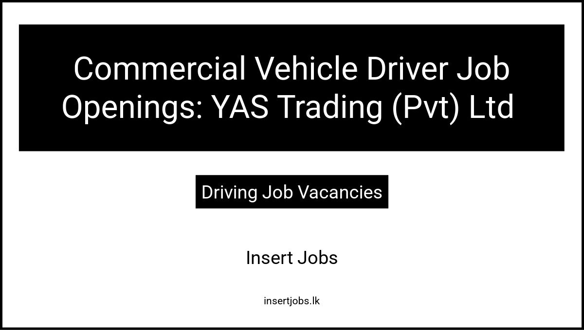 Commercial Vehicle Driver Job Openings: YAS Trading (Pvt) Ltd