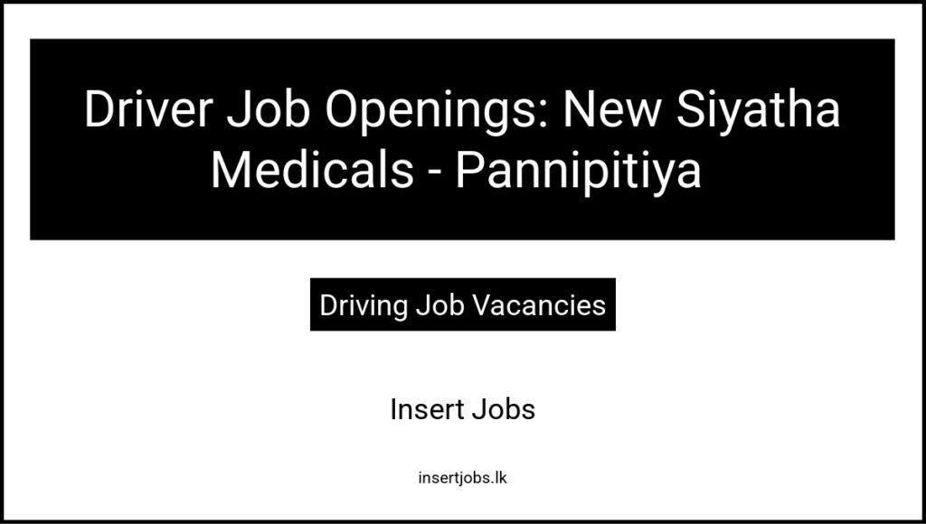 Driver Job Openings: New Siyatha Medicals - Pannipitiya 
