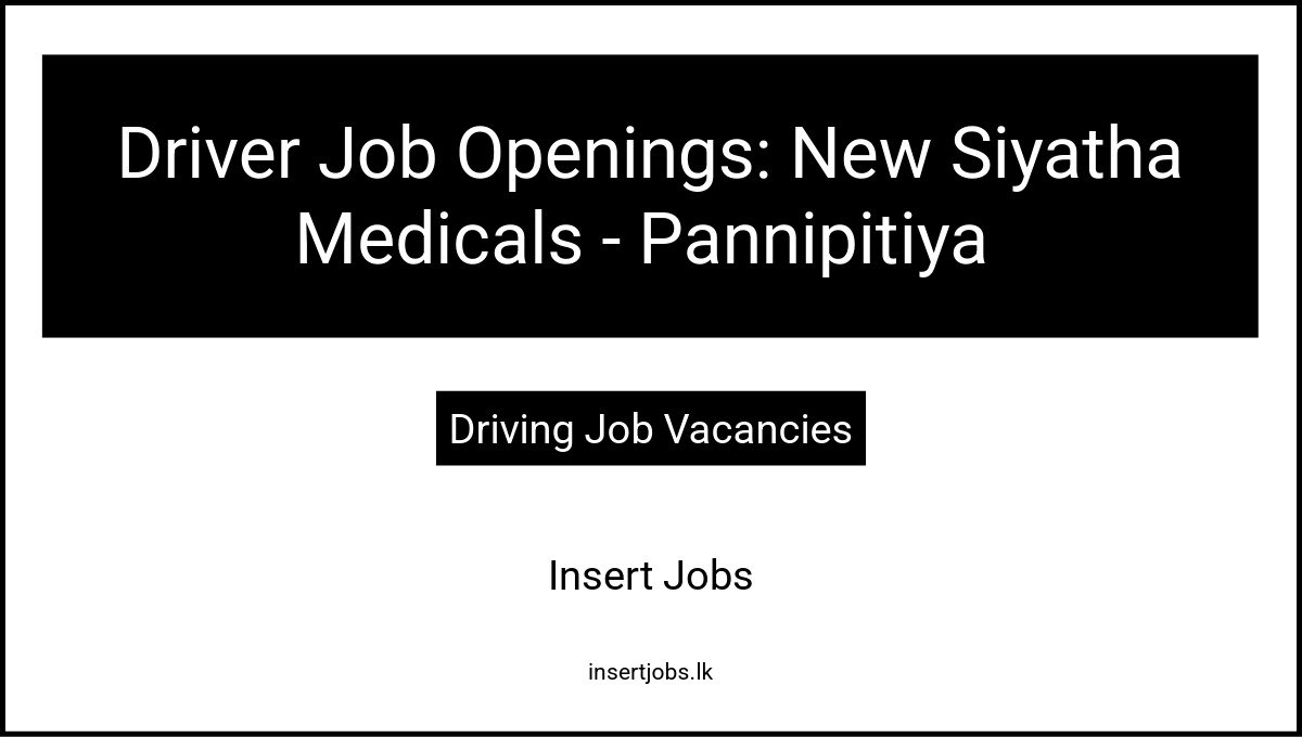 Driver Job Openings: New Siyatha Medicals – Pannipitiyaย