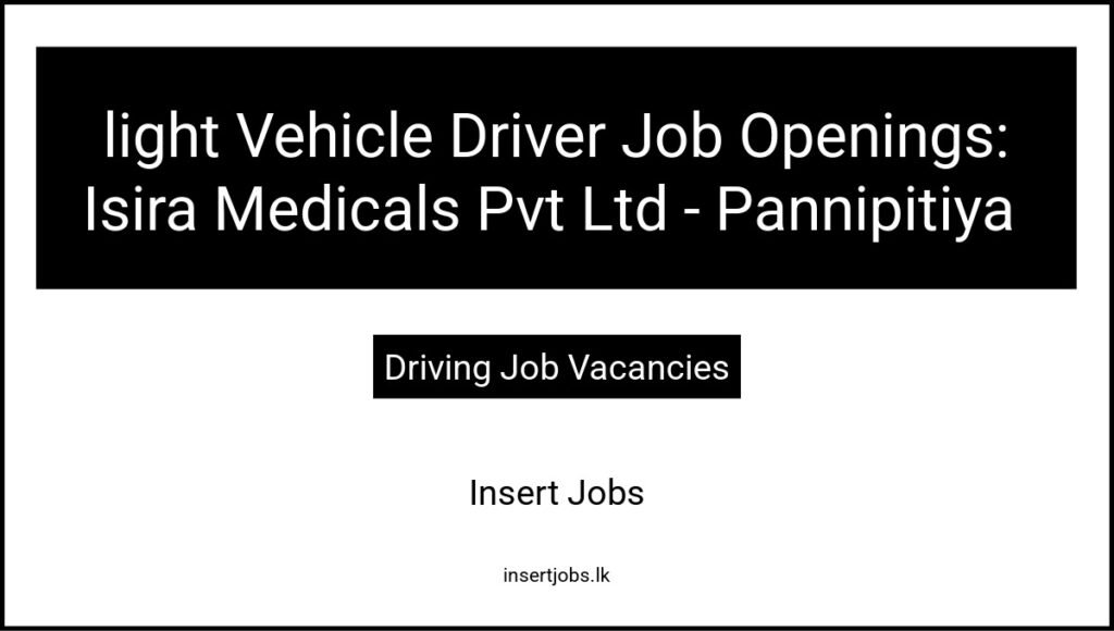 light Vehicle Driver Job Openings: Isira Medicals Pvt Ltd - Pannipitiya 