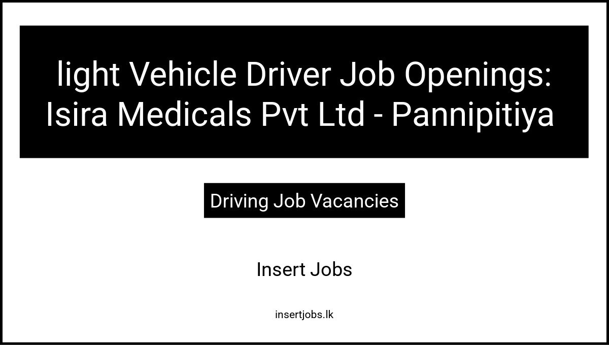 light Vehicle Driver Job Openings: Isira Medicals Pvt Ltd - Pannipitiya 