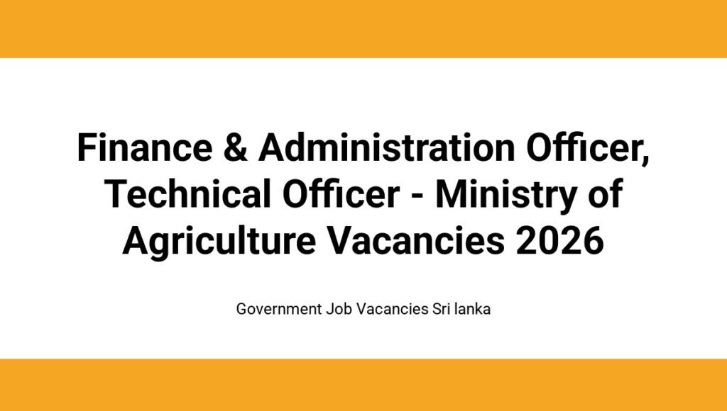 Finance & Administration Officer, Technical Officer - Ministry of Agriculture Vacancies 2026