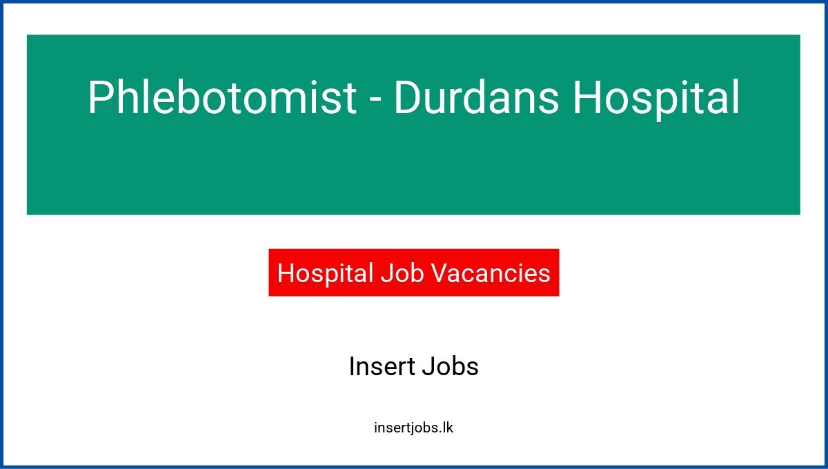 Phlebotomist - Durdans Hospital