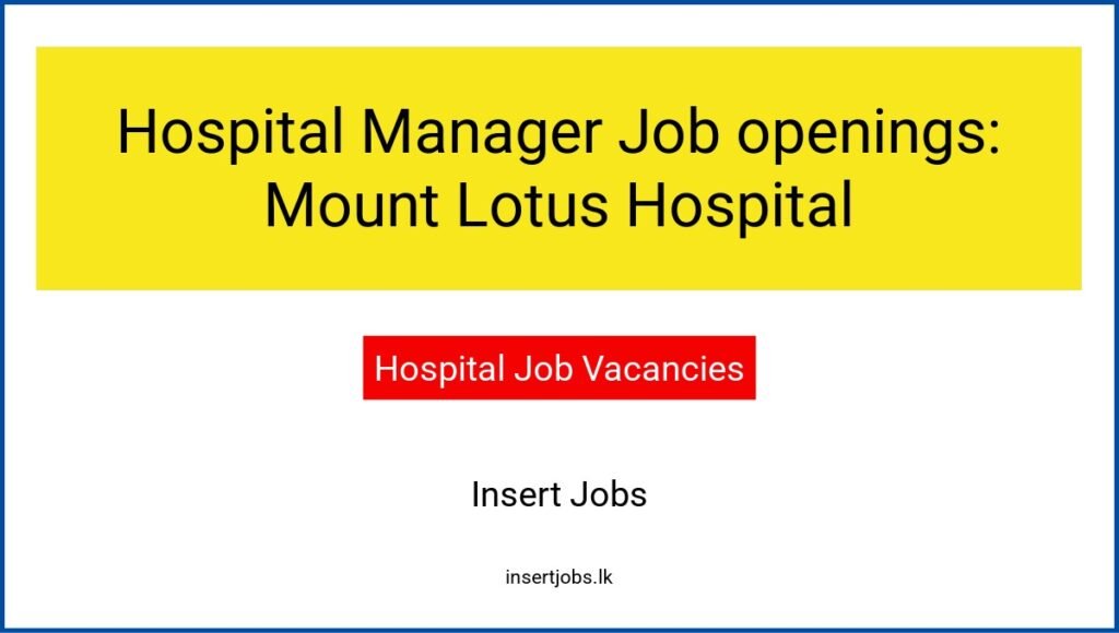 Hospital Manager Job openings: Mount Lotus Hospital