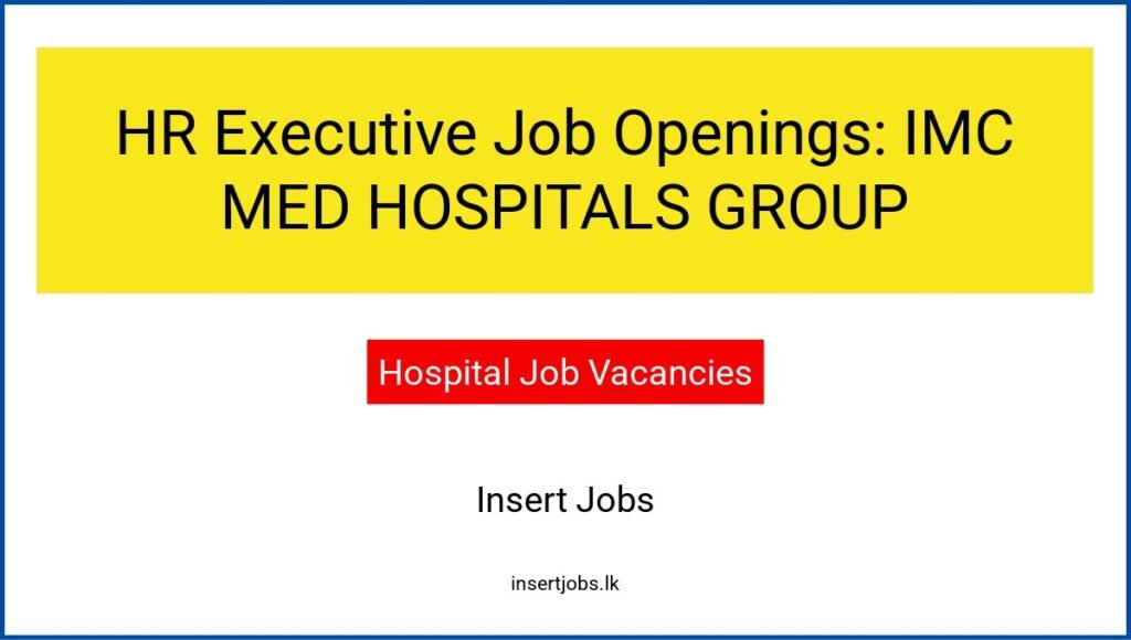 HR Executive Job Openings: IMC MED HOSPITALS GROUP