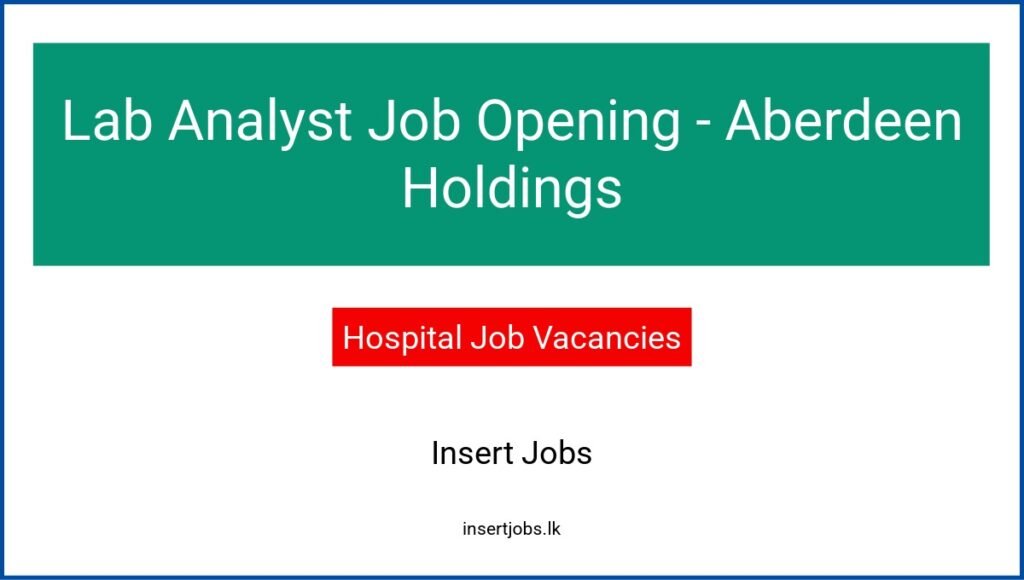 Lab Analyst Job Opening - Aberdeen Holdings