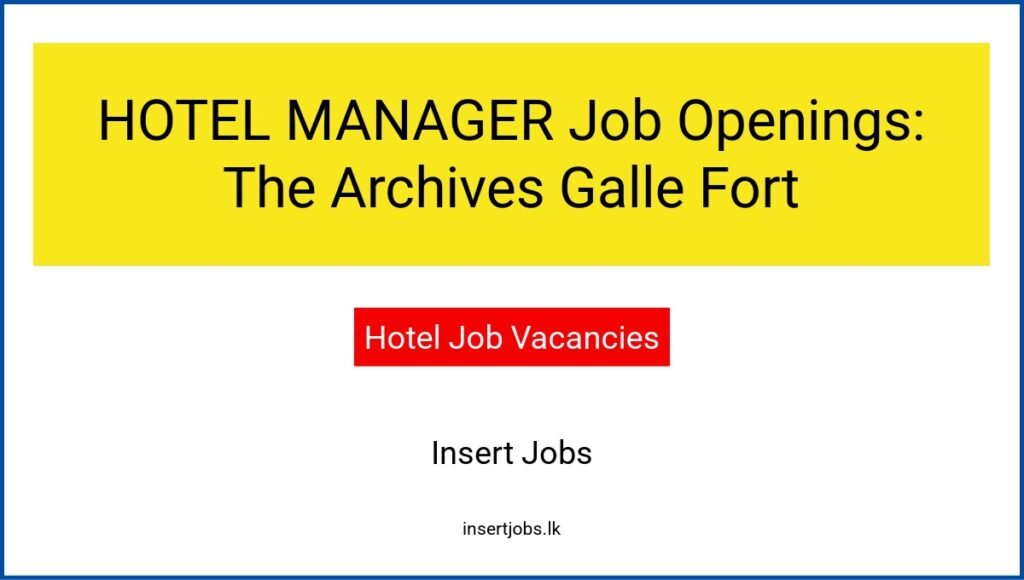 HOTEL MANAGER Job Openings: The Archives Galle Fort