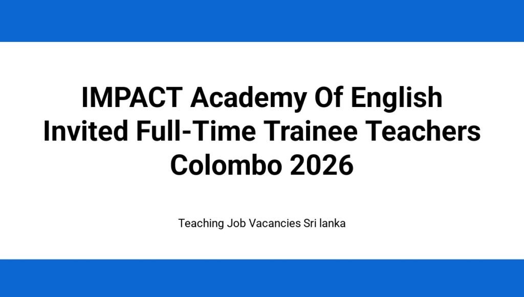 IMPACT Academy Of English Invited Full-Time Trainee Teachers Colombo 2026