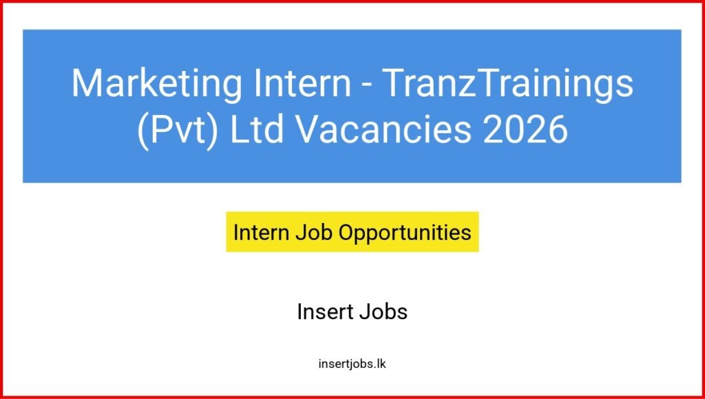Marketing Intern - TranzTrainings (Pvt) Ltd Vacancies 2026