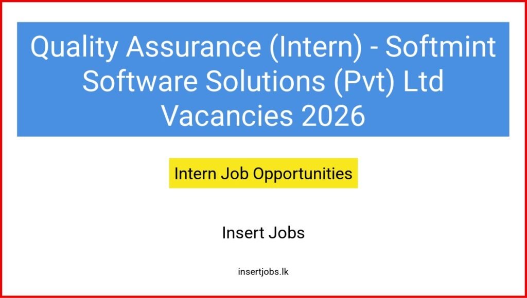 Quality Assurance (Intern) - Softmint Software Solutions (Pvt) Ltd Vacancies 2026