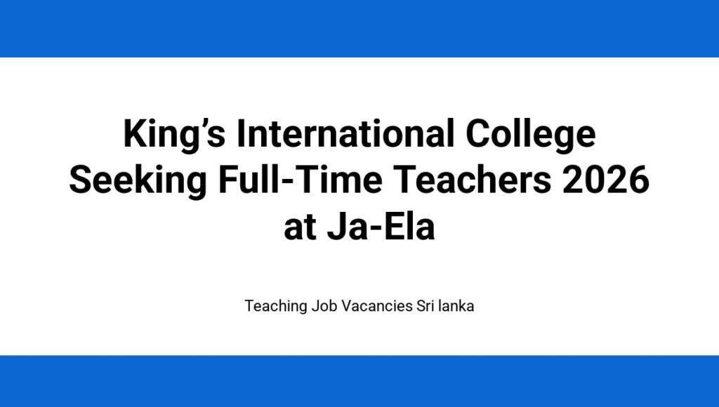King’s International College Seeking Full-Time Teachers 2026 at Ja-Ela