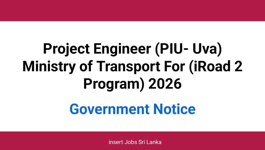 Project Engineer (PIU- Uva) Ministry of Transport For (iRoad 2 Program) 2026