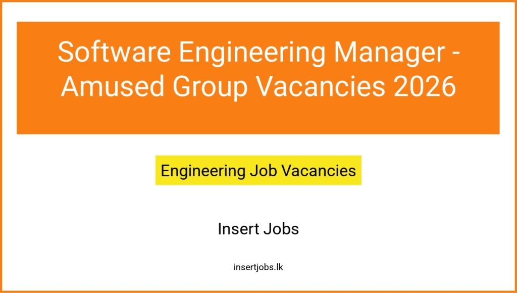 Software Engineering Manager - Amused Group Vacancies 2026