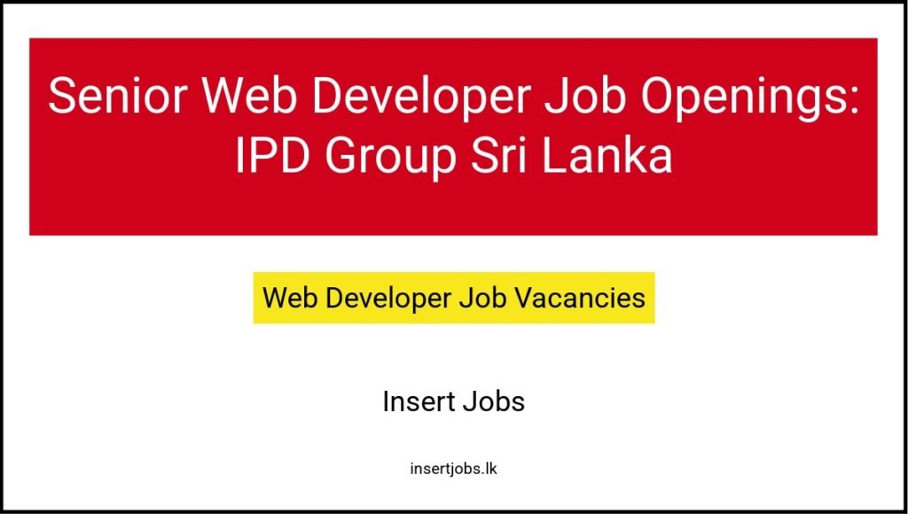 Senior Web Developer Job Openings: IPD Group Sri Lanka