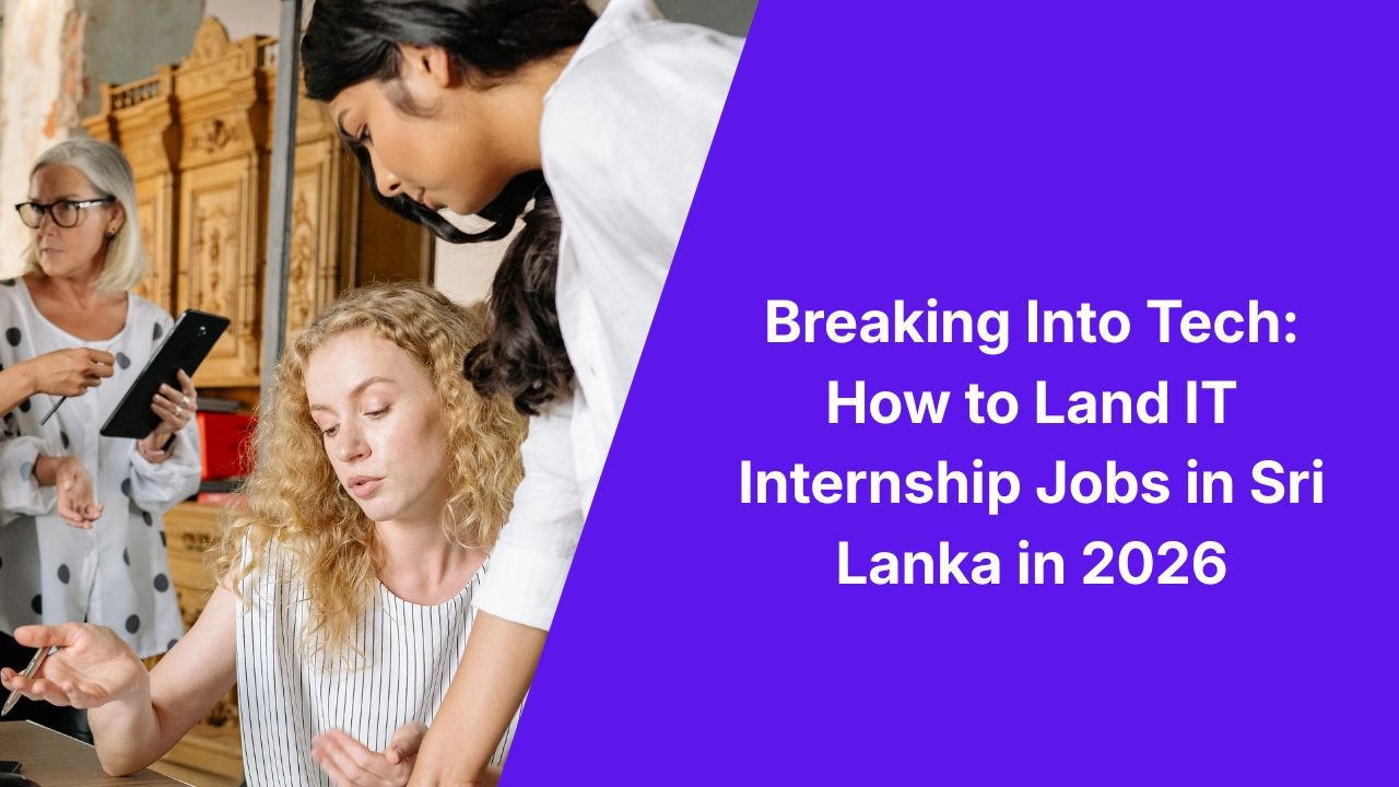 Breaking Into Tech: How to Land IT Internship Jobs in Sri Lanka in 2026