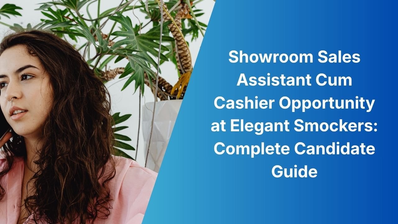 Showroom Sales Assistant Cum Cashier Opportunity at Elegant Smockers: Complete Candidate Guide
