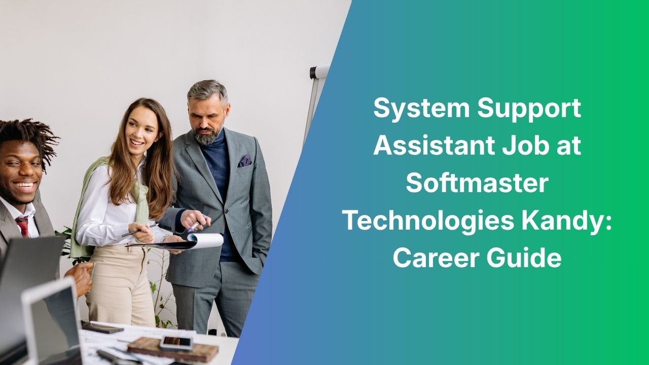 System Support Assistant Job at Softmaster Technologies Kandy: Career Guide