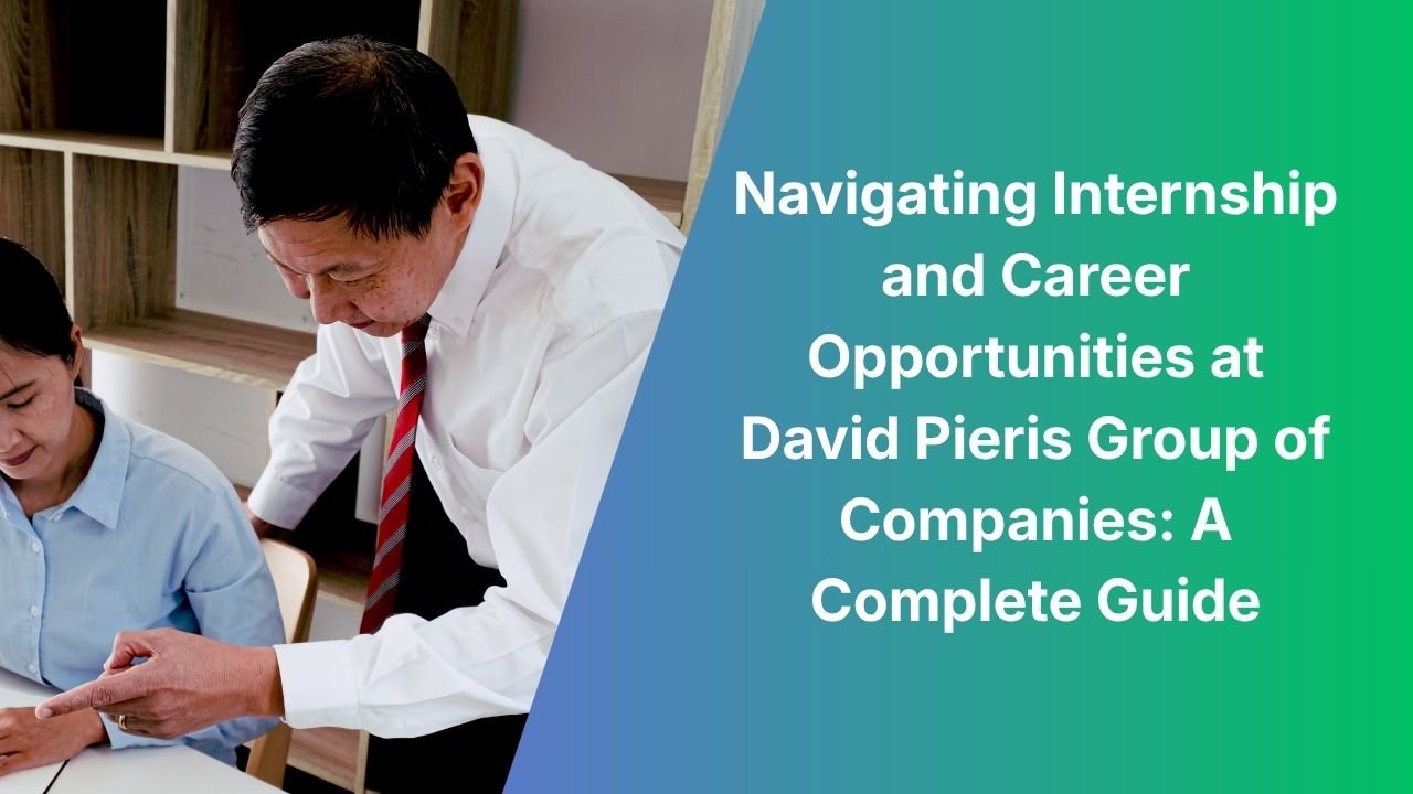 Navigating Internship and Career Opportunities at David Pieris Group of Companies: A Complete Guide