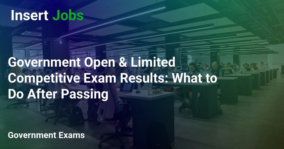 Government Open & Limited Competitive Exam Results: What to Do After Passing