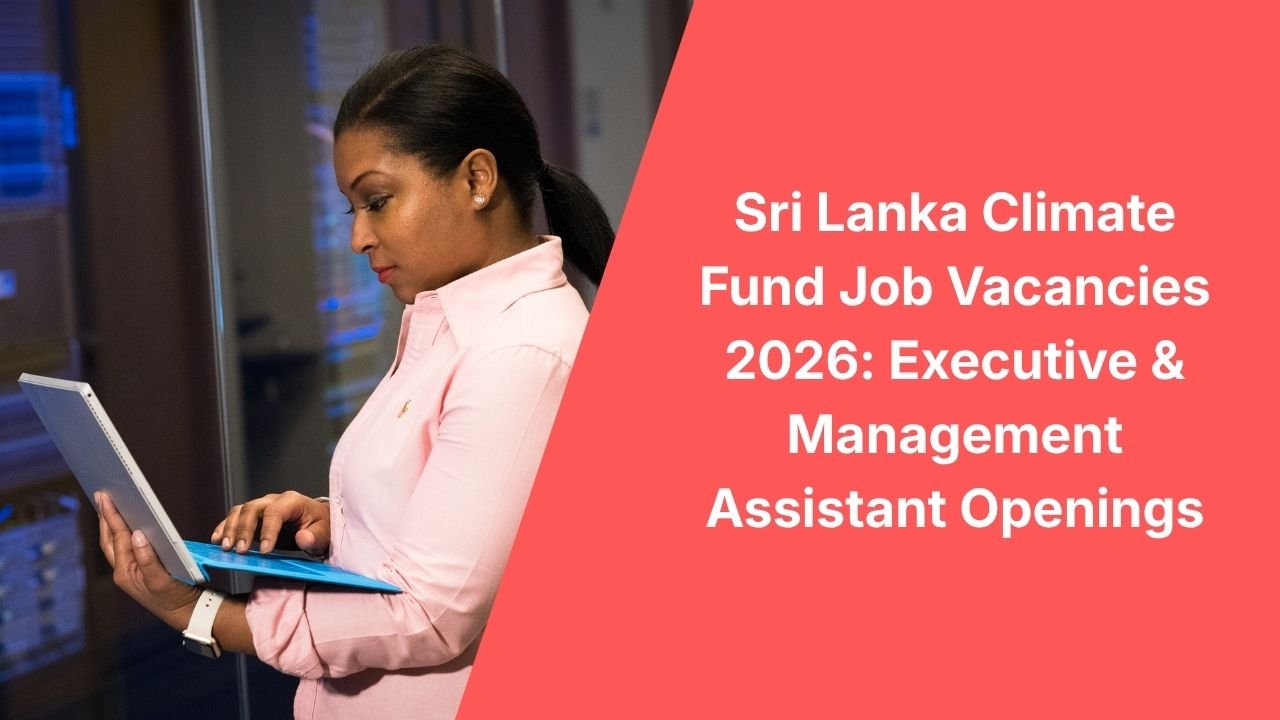 Sri Lanka Climate Fund Job Vacancies 2026: Executive & Management Assistant Openings