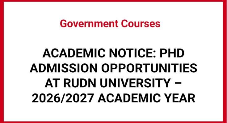 ACADEMIC NOTICE: PHD ADMISSION OPPORTUNITIES AT RUDN UNIVERSITY – 2026/2027 ACADEMIC YEAR