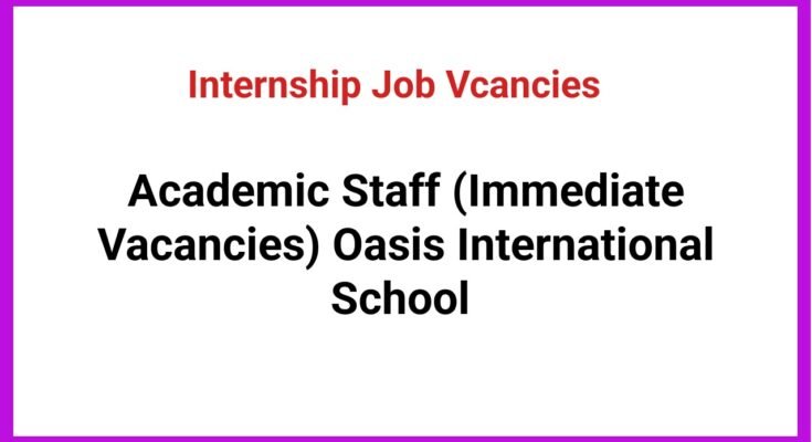 Academic Staff (Immediate Vacancies) Oasis International School
