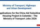 Applications for the China Aid Subsidized Housing Project in Colombo - The Ministry of Transport Jobs 2026
