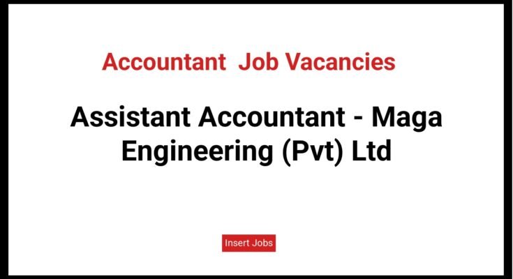 Assistant Accountant - Maga Engineering (Pvt) Ltd