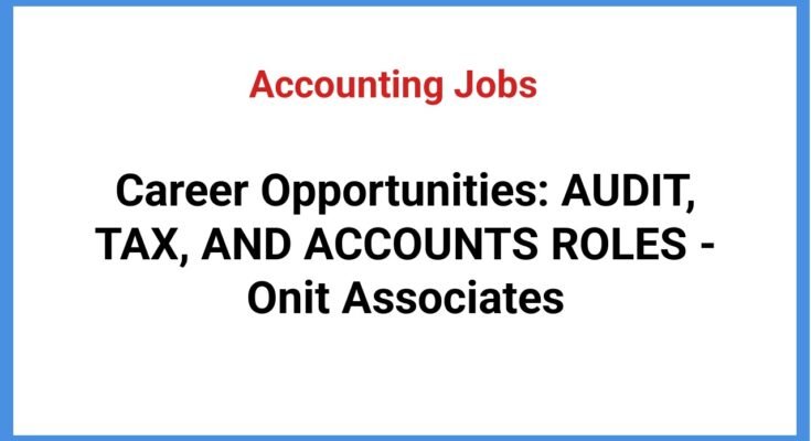 Career Opportunities: AUDIT, TAX, AND ACCOUNTS ROLES - Onit Associates
