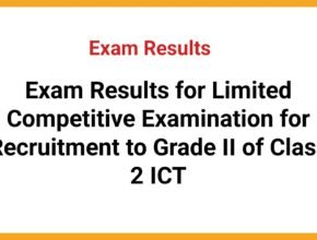 Exam Results for Limited Competitive Examination for Recruitment to Grade II of Class 2 ICT