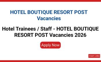 Hotel Trainees / Staff - HOTEL BOUTIQUE RESORT POST Vacancies 2026
