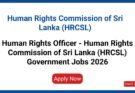 Human Rights Officer - Human Rights Commission of Sri Lanka (HRCSL) Government Jobs 2026
