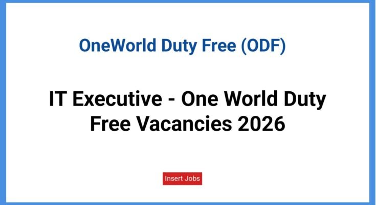 IT Executive - One World Duty Free Vacancies 2026