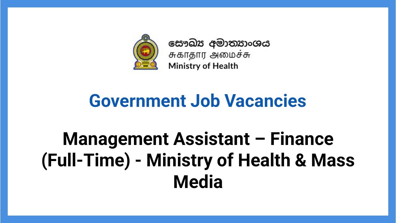 Management Assistant – Finance (Full-Time) - Ministry of Health & Mass Media