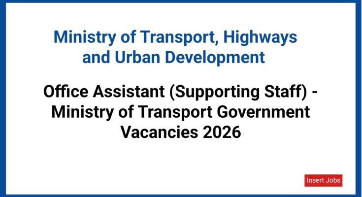 Office Assistant (Supporting Staff) - Ministry of Transport Government Vacancies 2026