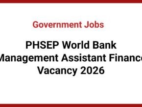 PHSEP World Bank Management Assistant Finance Vacancy 2026