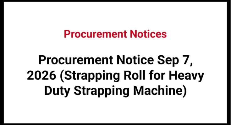 Procurement Notice Sep 7, 2026 (Strapping Roll for Heavy Duty Strapping Machine)