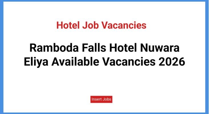 Ramboda Falls Hotel Nuwara Eliya: Available Vacancies 2026