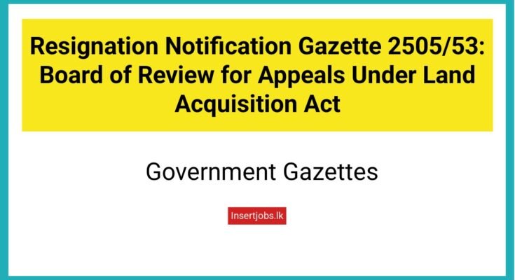 Resignation Notification Gazette 2505/53: Board of Review for Appeals Under Land Acquisition Act