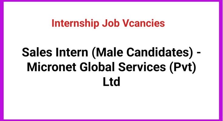 Sales Intern (Male Candidates) - Micronet Global Services (Pvt) Ltd